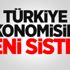 Türkiye ekonomisine yeni sistem