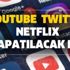 Youtube - Twitter - Netflix son dakika kapatıldı mı? Sosyal medya yasağı nedir, başladı mı?