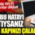 ﻿Eğer bu hatayı yaptıysanız polis kapınızı çalabilir. Kafelerde Wi-Fi kullananlar dikkat