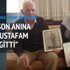 "Annem son anına kadar 'Mustafam' diyerek gitti"