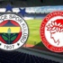 Fenerbahçe-Olympiakos maçı hangi kanalda?