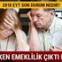 Erken emeklilik EYT son dakika açıklamaları 2018 erken emeklilikte yaşa takılanlar yeni düzenleme