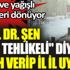 ﻿Prof. Dr. Şen çok riskli diyerek tarih verip il il uyardı