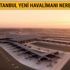 İstanbul Yeni Havalimanı nerede? Yeni Havalimanı'na nasıl gidilir, yol güzergahları! İstanbul Yeni Havalimanı nerede? Yeni Havalimanı'na nasıl gidilir, yol güzergahları!
