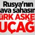 Rusya'nın hava sahasına Türk askeri uçağı Rusya'nın hava sahasına Türk askeri uçağı