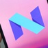 Android N güncellendi