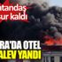 ﻿Ankara'da otel alev alev yandı. Bir vatandaş mahsur kaldı