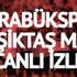 CANLI İZLE: Karabükspor Beşiktaş maçı canli izle! BJK Karabük maçını canlı yayınlayacak uydu kanalları (Canlı yayın)