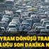 Bayram dönüşü trafik yoğunluğu son dakika nasıl? İBB trafik yoğunluk haritası Bayram dönüşü trafik yoğunluğu son dakika nasıl? İBB trafik yoğunluk haritası