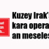 Kuzey Irak’a kara operasyonu kapıda!