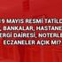 19 Mayıs PTT bankalar hastaneler vergi dairesi noterler eczaneler açık mı?