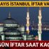 İstanbul'da iftar saat kaçta, 9 Mayıs İstanbul iftara ne kadar kaldı? Ezan bugün saat kaçta okunacak?