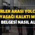 Şehirler arası yolculuk yasağı kalktı mı? 2020 seyahat izin belgesi nasıl alınır? Özel araçla seyahat yasağı bitti mi?