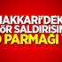Hakkari'deki terör saldırısında ABD parmağı var