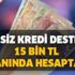 Devletin daha önce duymadığınız faizsiz kredi desteği! Başvuru onaylanırsa 15 bin TL anında hesapta