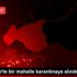 Gaziantep te bir mahalle karantinaya alındı Gaziantep te bir mahalle karantinaya alındı