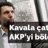 Kavala çatlağı AKP’yi böldü