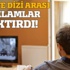 Film ve dizi arası reklamlara tepkiler çığ gibi!