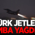 Türk jetleri bomba yağdırdı