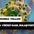 Corona virüsü nerelerde var? Corona virüsü nasıl bulaşıyor? Corona virüsü belirtileri ne zaman ortaya çıkar? Corona virüsü nerelerde var? Corona virüsü nasıl bulaşıyor? Corona virüsü belirtileri ne zaman ortaya çıkar?