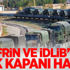 Afrin ve İdlib’te TSK kapanı hazır
