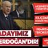 MHP lideri Devlet Bahçeli: Erken seçim yok, adayımız Erdoğan’dır