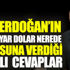 ﻿İşte Erdoğan’ın 128 milyar dolar nerede sorusuna verdiği farklı cevaplar