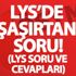 LYS’de müfredat dışı soru mu var? LYS soru ve cevapları yayınlandı mı? LYS’de müfredat dışı soru mu var? LYS soru ve cevapları yayınlandı mı?