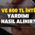 500 ve 800 TL ihtiyaç yardımı nasıl alınır? Kira, nakit para ve yakacak desteği almak için başvuru şartları nelerdir?