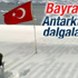 Antarktika'ya Türk üssü kurulacak