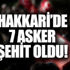 Hakkari Son dakika: Hakkari'de kaç asker şehit oldu