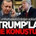 Cumhurbaşkanı Erdoğan açıkladı! Trump'la ne konuştu? Cumhurbaşkanı Erdoğan açıkladı! Trump'la ne konuştu?