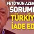 FETÖ'nün Azerbaycan'daki sorumlusu Türkiye'ye iade edildi
