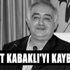 Servet Kabaklı'yı kaybettik Servet Kabaklı'yı kaybettik