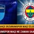 Fenerbahçe, Erzurumspor maçı ne zaman, saat kaçta?