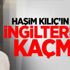 Haşim Kılıç’ın oğlu İngiltere'ye kaçmış
