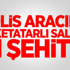 Polis aracına roketatarlı saldırı: 1 şehit