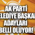 AK Parti belediye başkan adayları 2019 belli oluyor