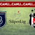 CANLI ANLATIM | İstanbul Başakşehir - Beşiktaş (20.00)