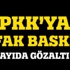 PKK'ya şafak baskını, çok sayıda gözaltı var PKK'ya şafak baskını, çok sayıda gözaltı var