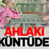 Ahlaki Çöküntüdeyiz Ahlaki Çöküntüdeyiz