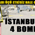 İstanbul’daki 4 bomba polisi alarma geçirdi!