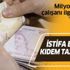 Milyonlarca çalışanı ilgilendiriyor! İstifa edene kıdem tazminatı!