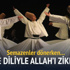 Semazenler bedeniyle dönerken kalbi ve diliyle de Allah'ı zikrediyor