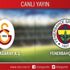 CANLI ANLATIM! Galatasaray - Fenerbahçe CANLI ANLATIM! Galatasaray - Fenerbahçe