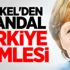 Merkel'den skandal Türkiye hamlesi