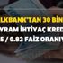 Halkbank 6 ay ödemesiz 30 bin TL bayram ihtiyaç kredisi 0.55 / 0.82 faiz oranıyla hesapta! Halkbank internetten başvuru linki