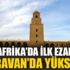 Afrika'da ilk ezan Kayravan'dan yükseldi Afrika'da ilk ezan Kayravan'dan yükseldi