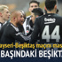 Yazarlar Kayserispor-Beşiktaş maçını yorumladı