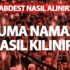 Cuma namazı nasıl kılınır? Cuma namazı kaç rekattır? Abdest nasıl alınır? Cuma namazı nasıl kılınır? Cuma namazı kaç rekattır? Abdest nasıl alınır?